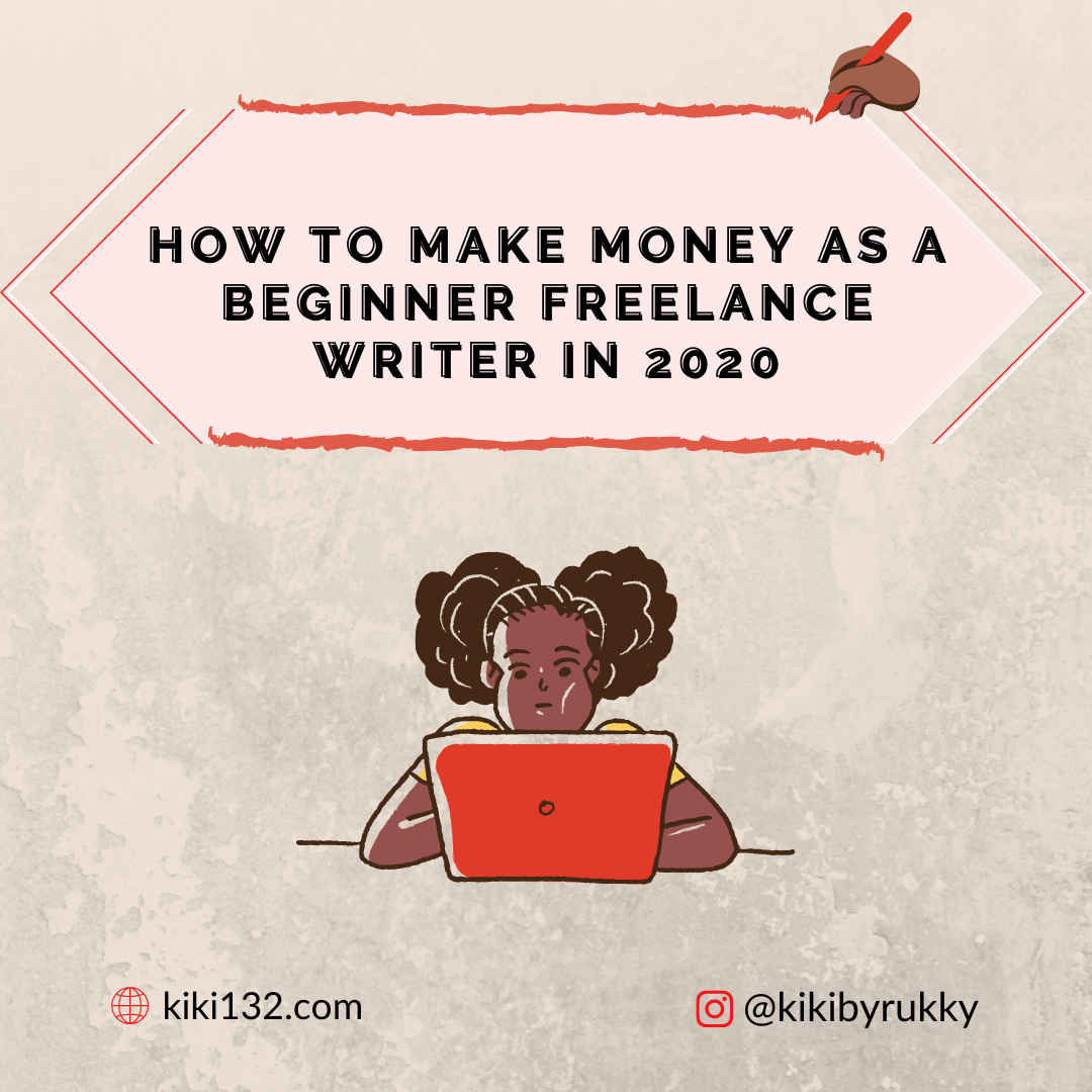 How to Make Money as a Beginner Freelance Writer in 2020 | KIKI