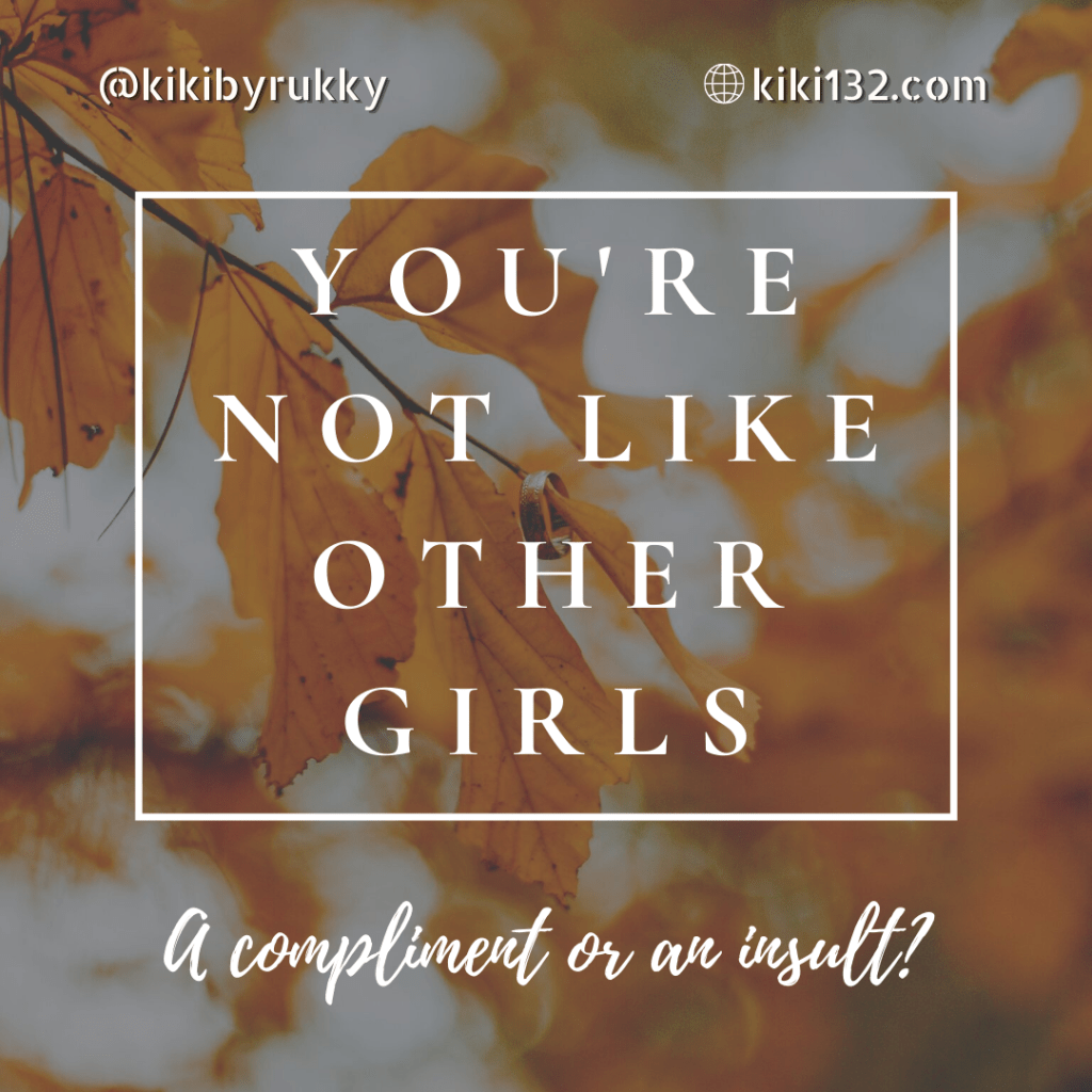 You're not like other girls. A compliment or an insult?