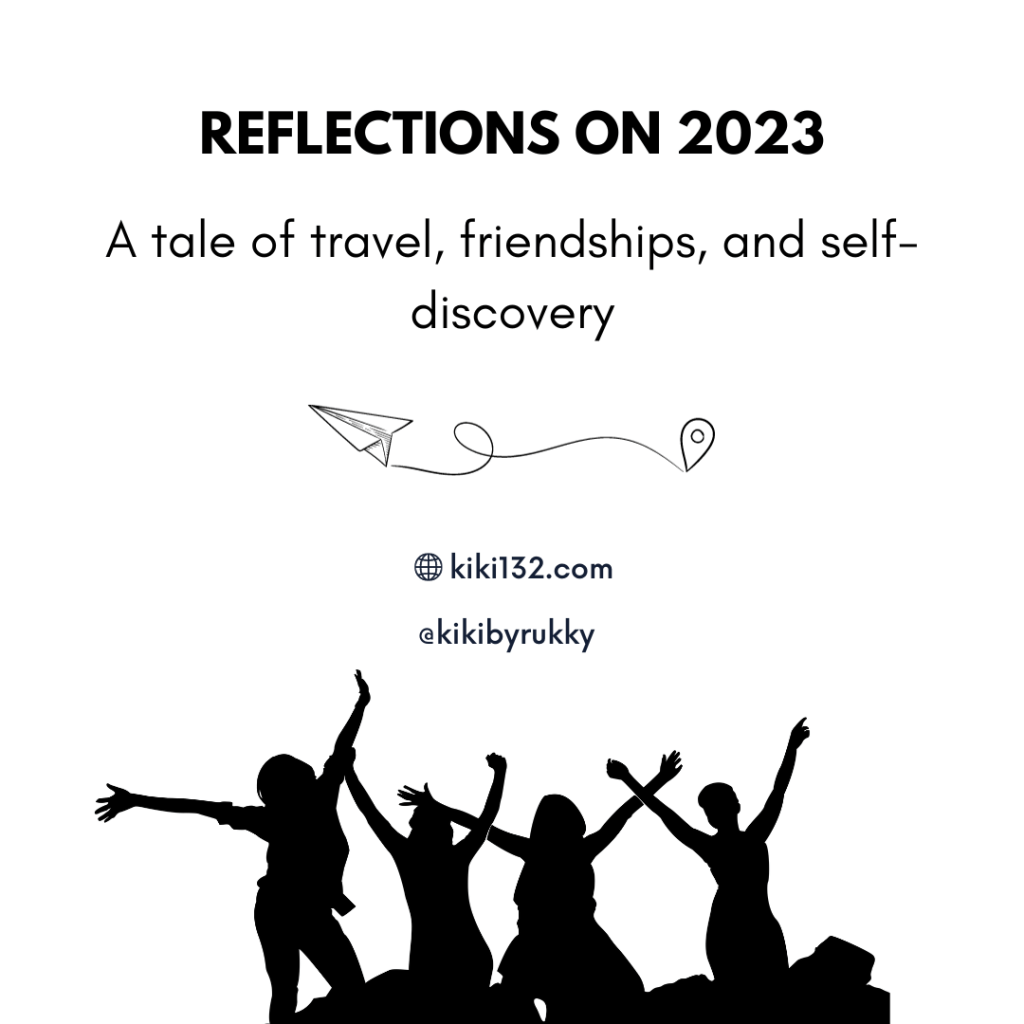 Reflections on 2023: A tale of travel, friendships, and self-discovery